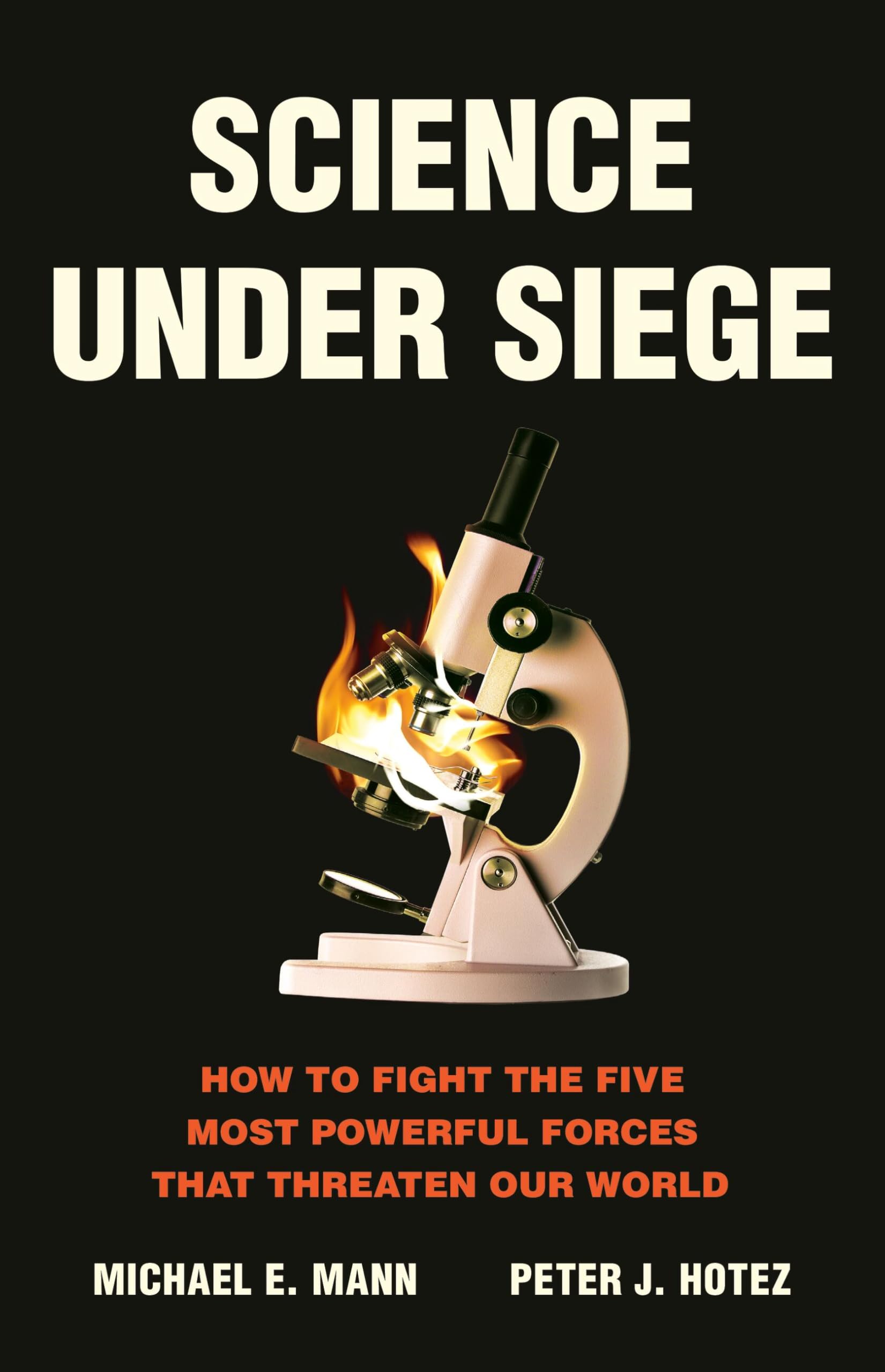 Science Under Siege: How to Fight the Five Most Powerful Forces that Threaten Our World Medicine