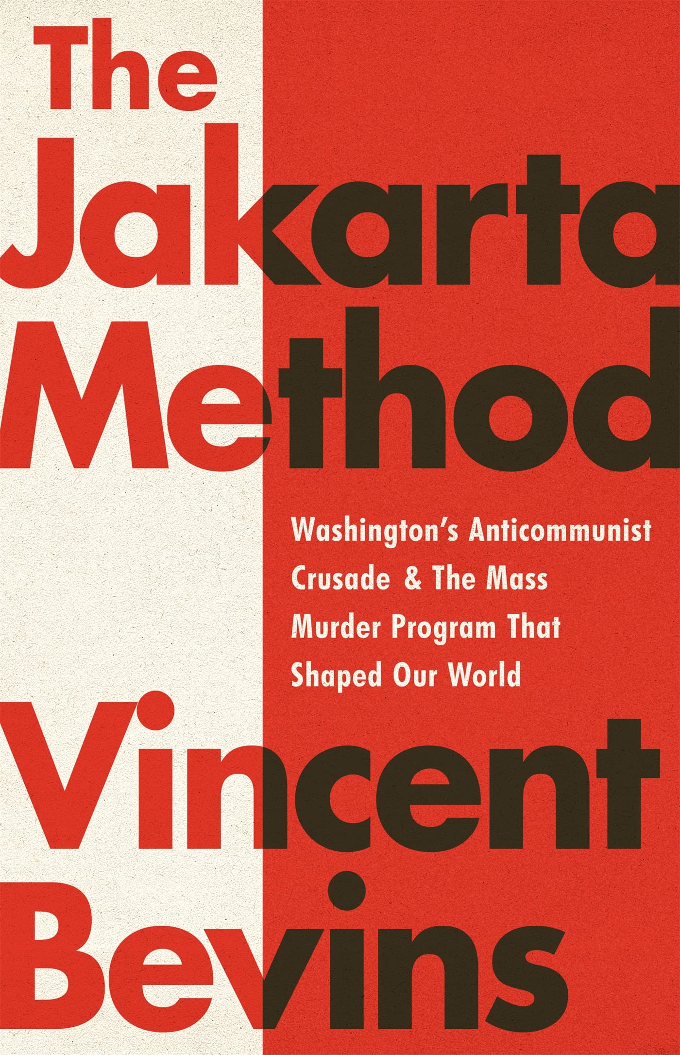 The Jakarta Method: Washington's Anticommunist Crusade and the Mass Murder Program that Shaped Our World Social Sciences