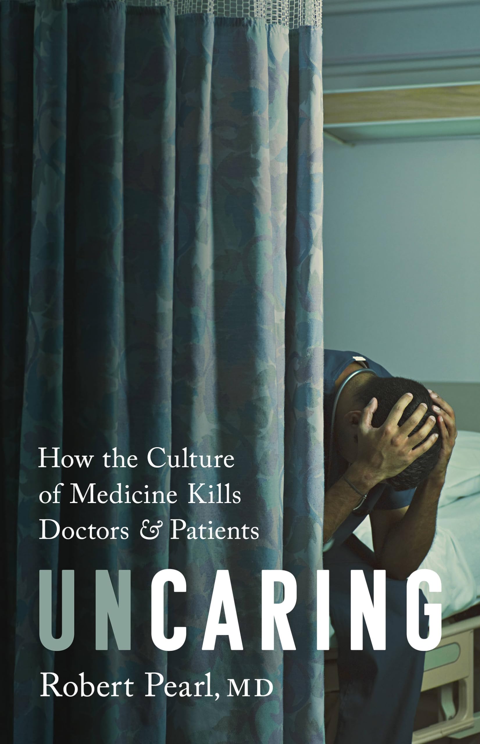 Uncaring: How the Culture of Medicine Kills Doctors and Patients Medicine