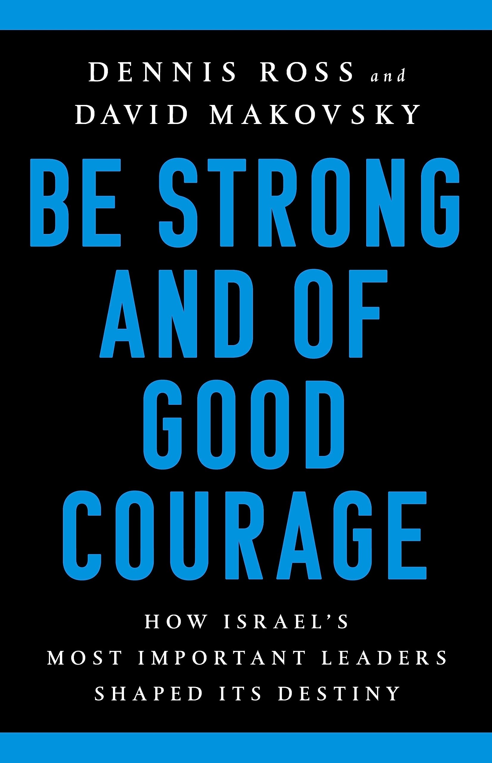 Be Strong and of Good Courage: How Israel's Most Important Leaders Shaped Its Destiny Memories