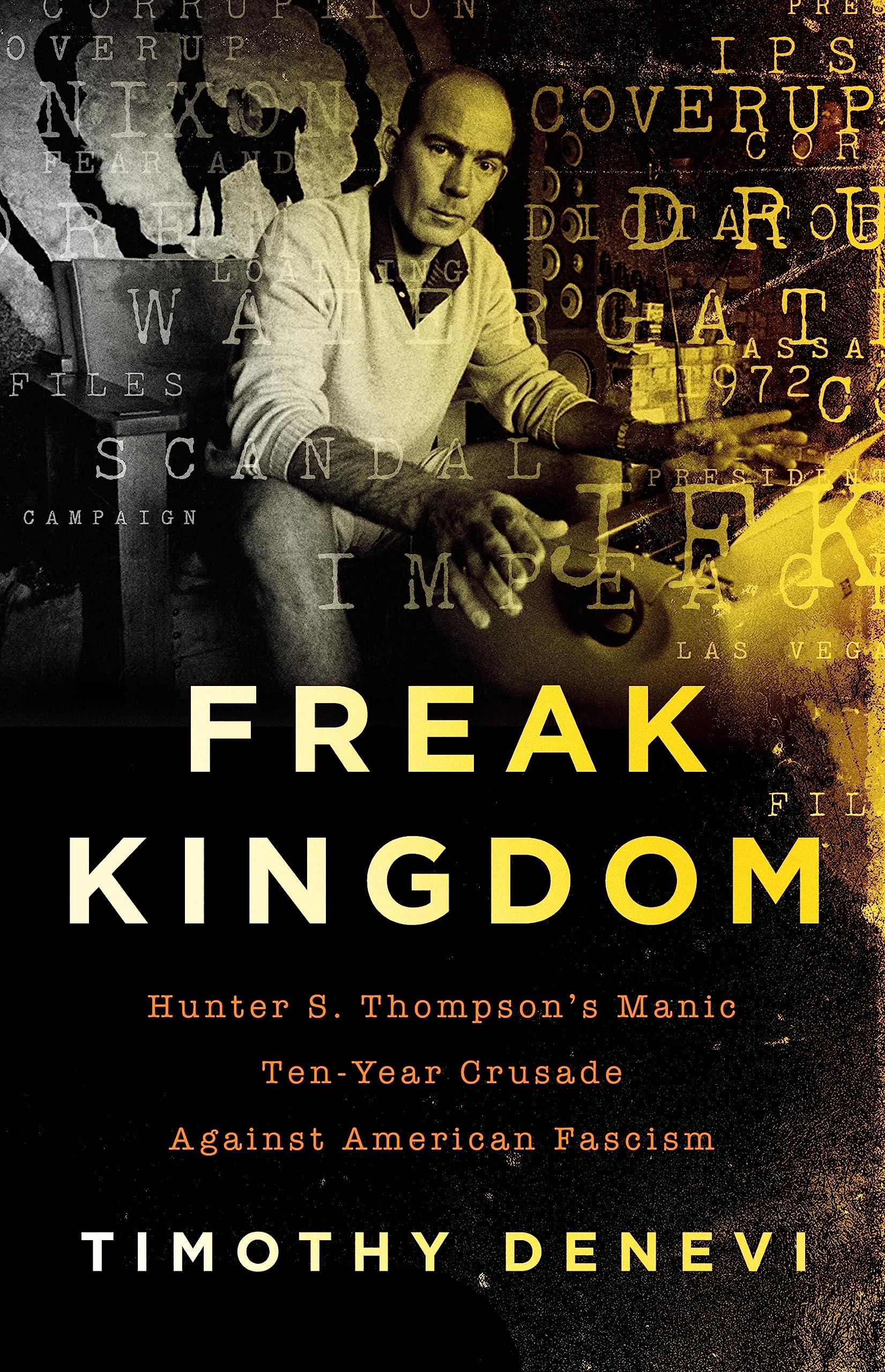 Freak Kingdom: Hunter S. Thompson's Manic Ten-Year Crusade Against American Fascism Media & Communication