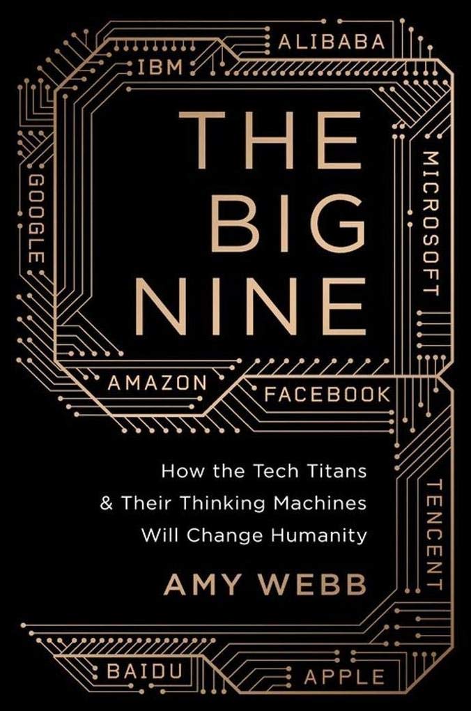 The Big Nine: How the Tech Titans and Their Thinking Machines Could Warp Humanity Media & Communication