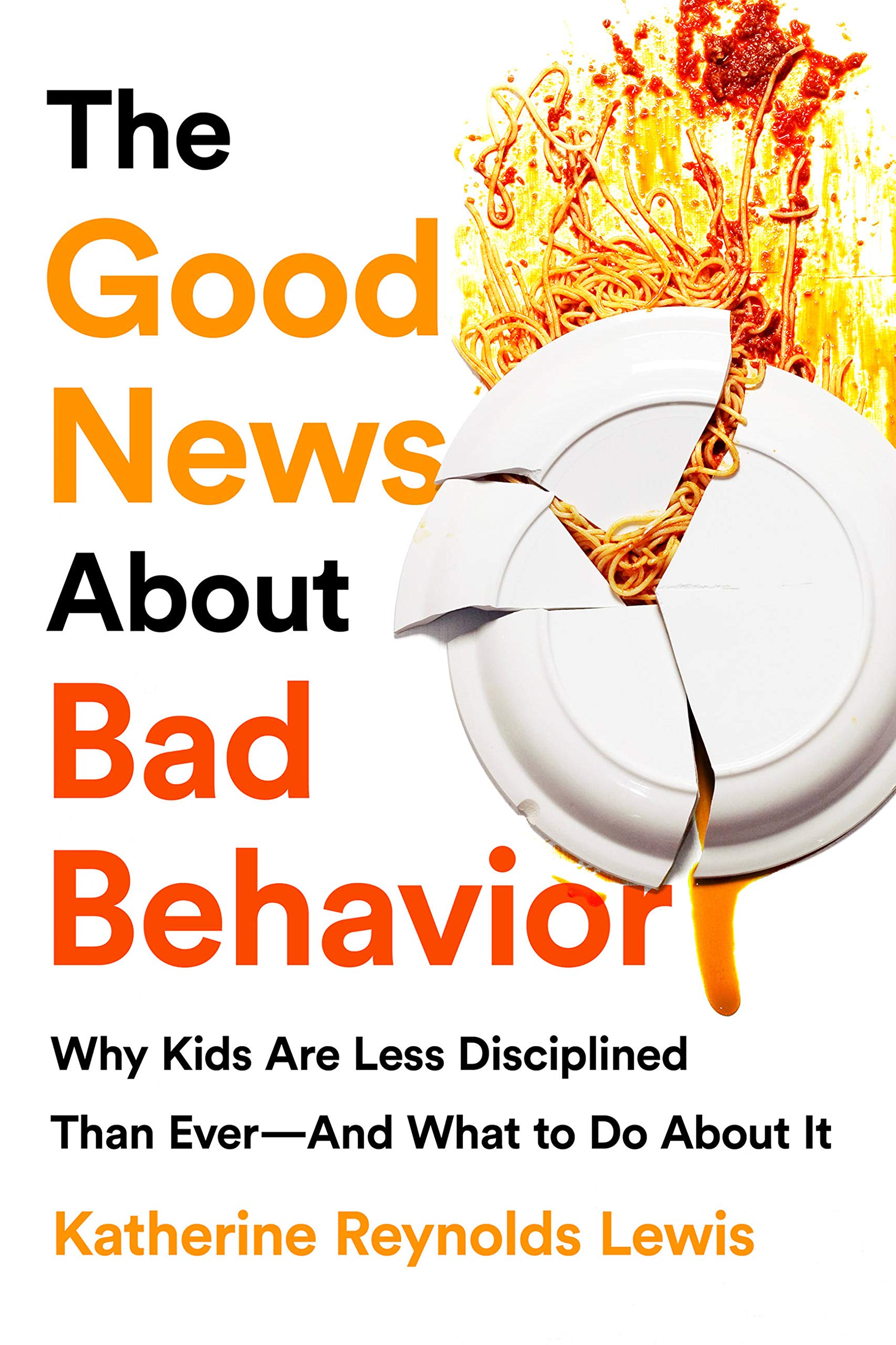 The Good News About Bad Behavior: Why Kids Are Less Disciplined Than Ever -- And What to Do About It Psychology