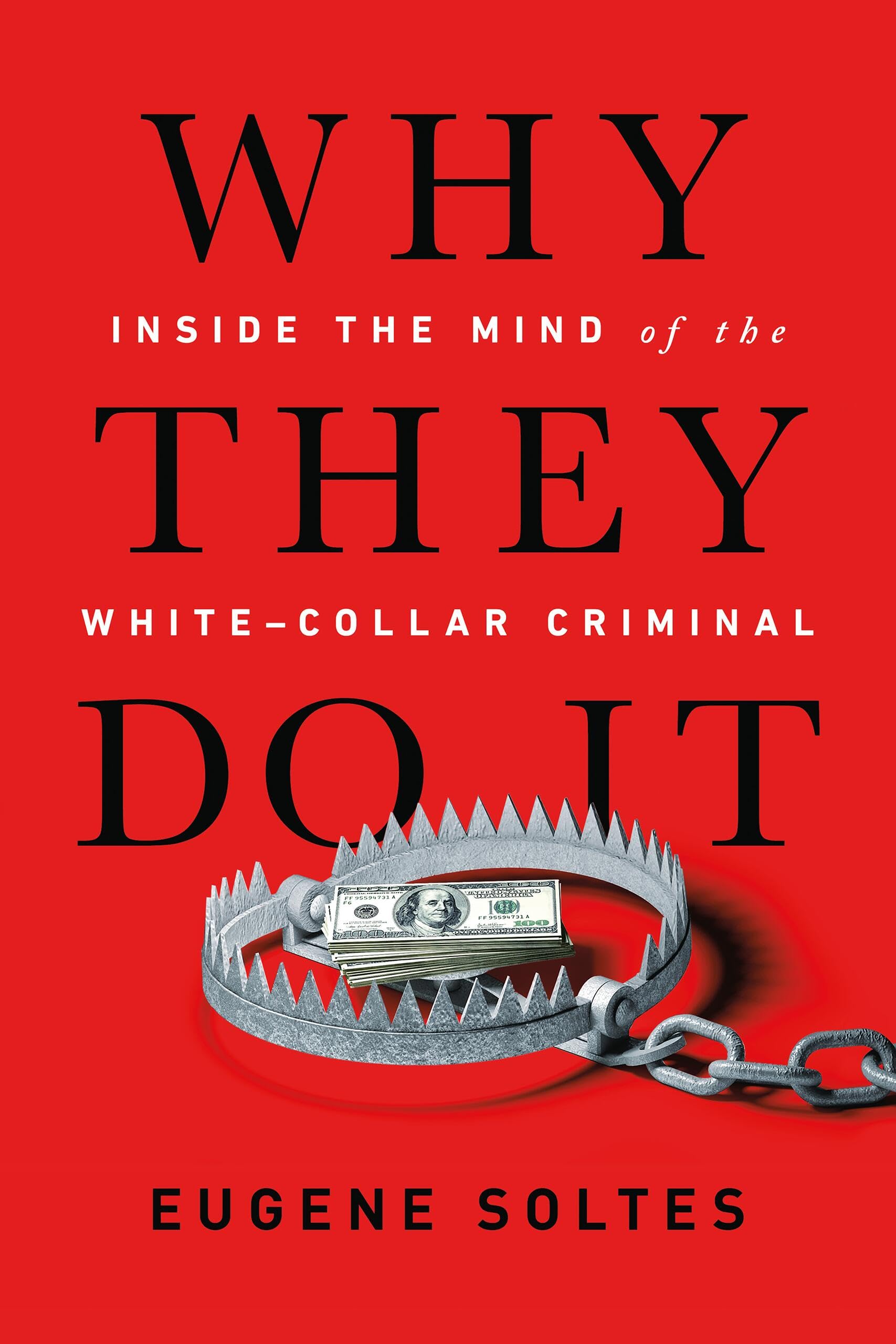 Why They Do It: Inside the Mind of the White-Collar Criminal book