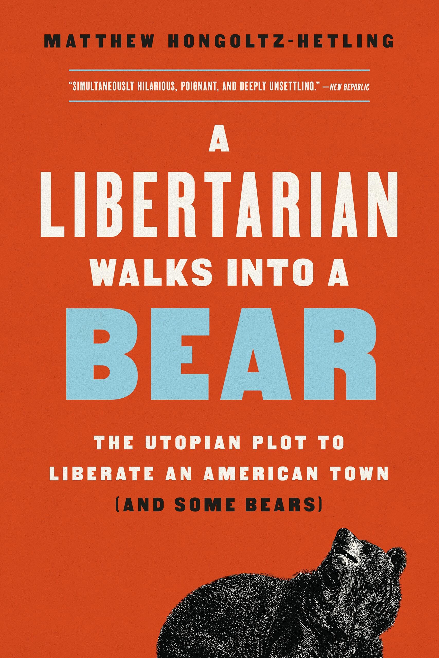 A Libertarian Walks Into a Bear: The Utopian Plot to Liberate an American Town (And Some Bears) Social Sciences