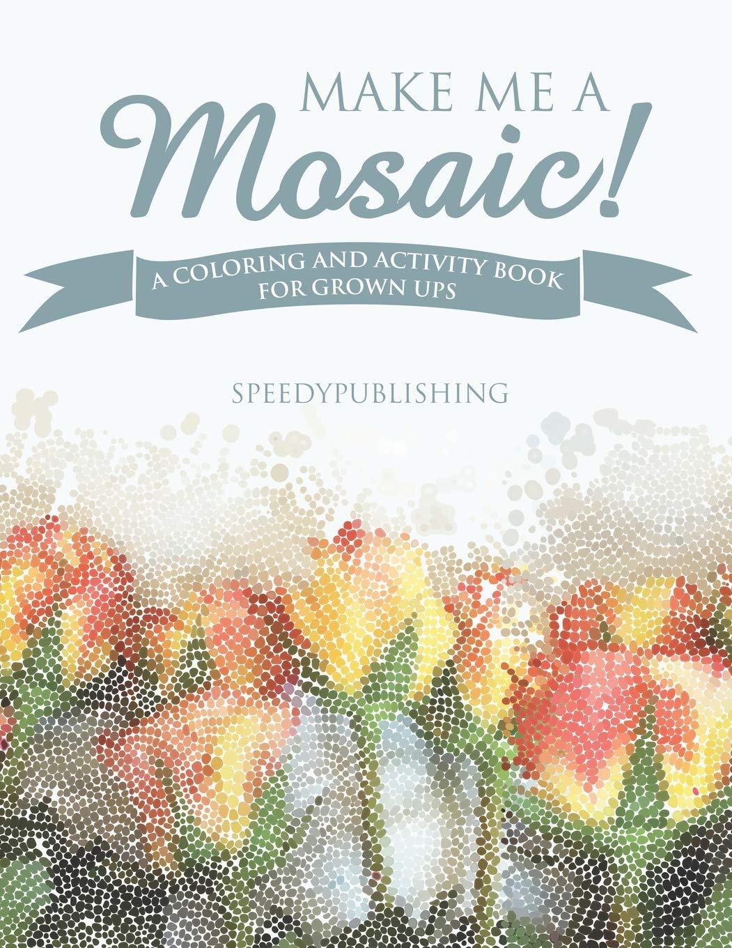 Make Me A Mosaic! A Coloring and Activity Book for Grown ups Film, Art & Culture