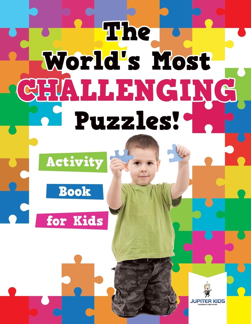 The World's Most Challenging Puzzles! Activity Book for Kids Leisure & Fun