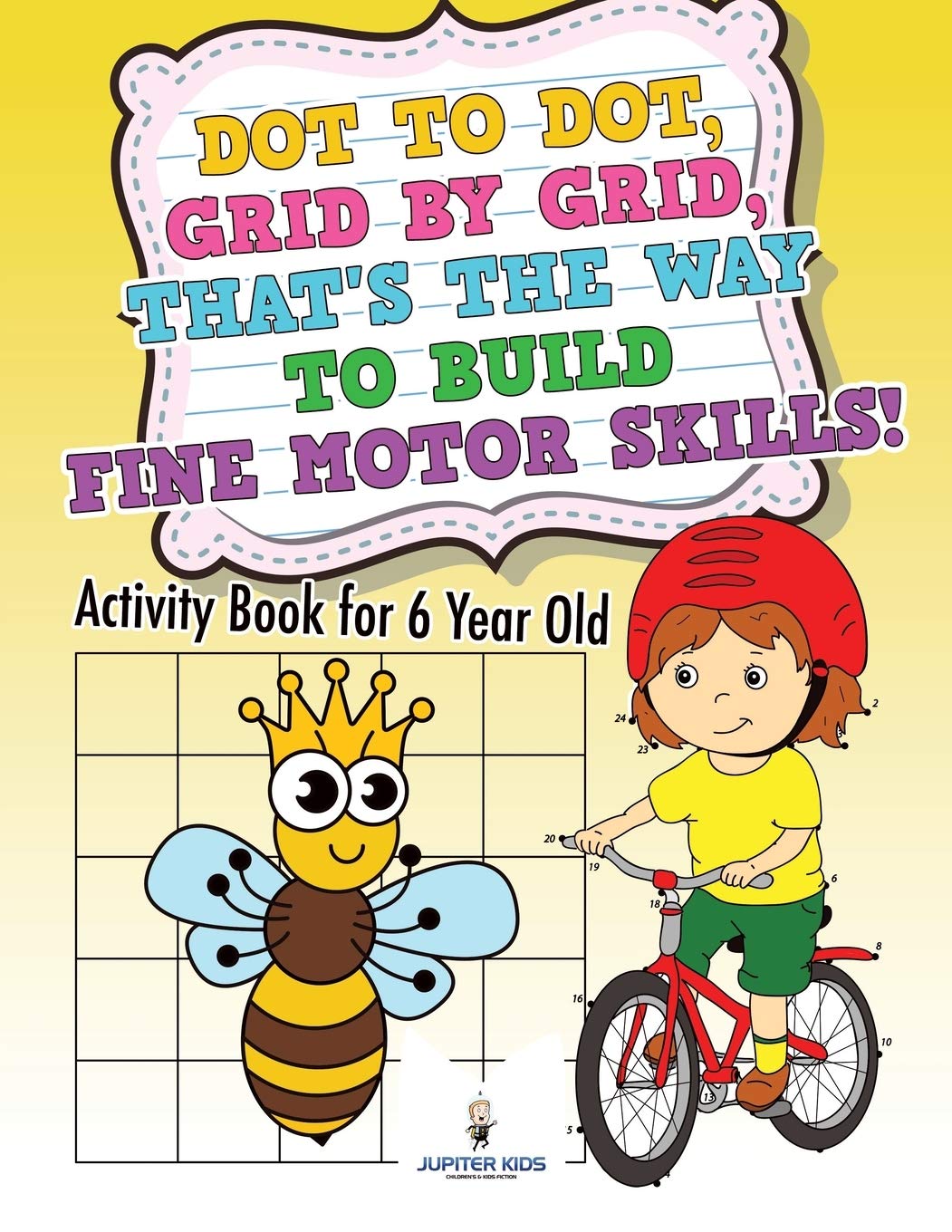 Dot to Dot, Grid by Grid, That's the Way to Build Fine Motor Skills! Activity Book for 6 Year Old Leisure & Fun