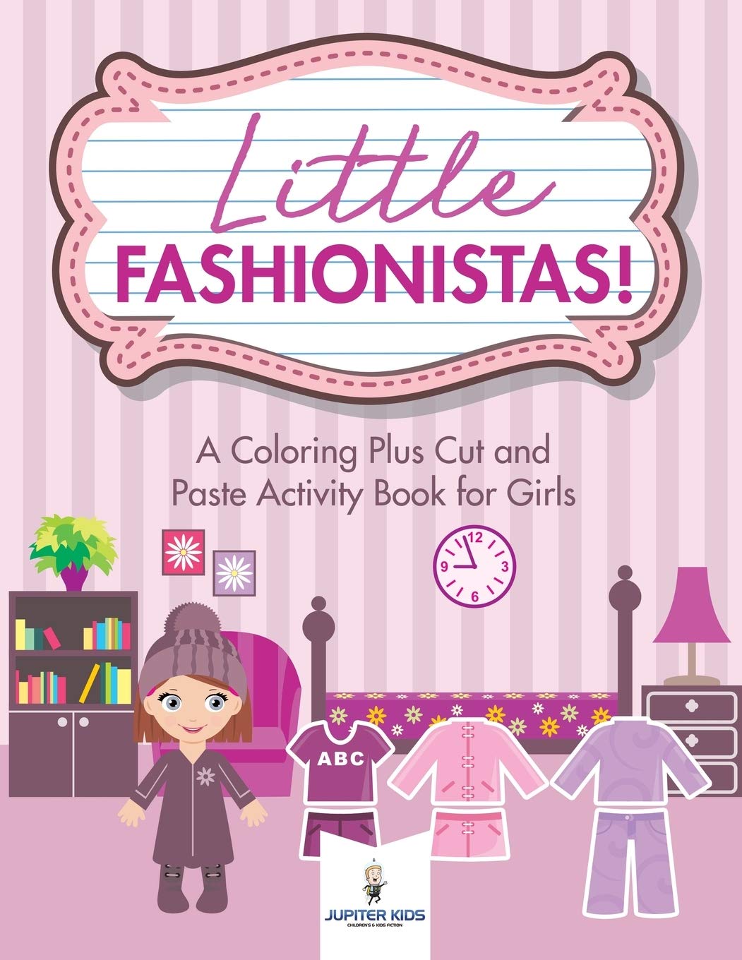 Little Fashionistas! A Coloring Plus Cut and Paste Activity Book for Girls Film, Art & Culture