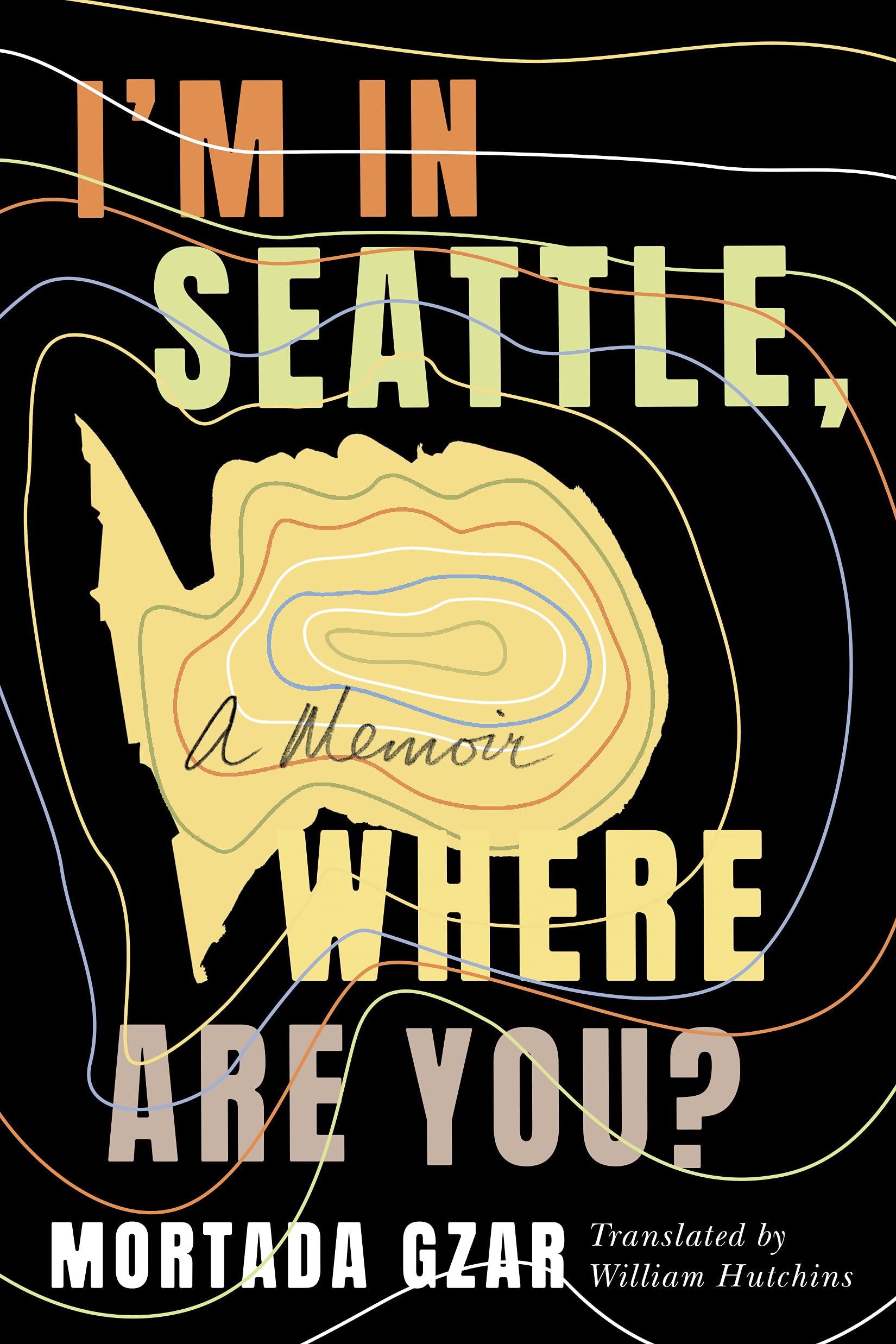 I'm in Seattle, Where Are You?: A Memoir Books