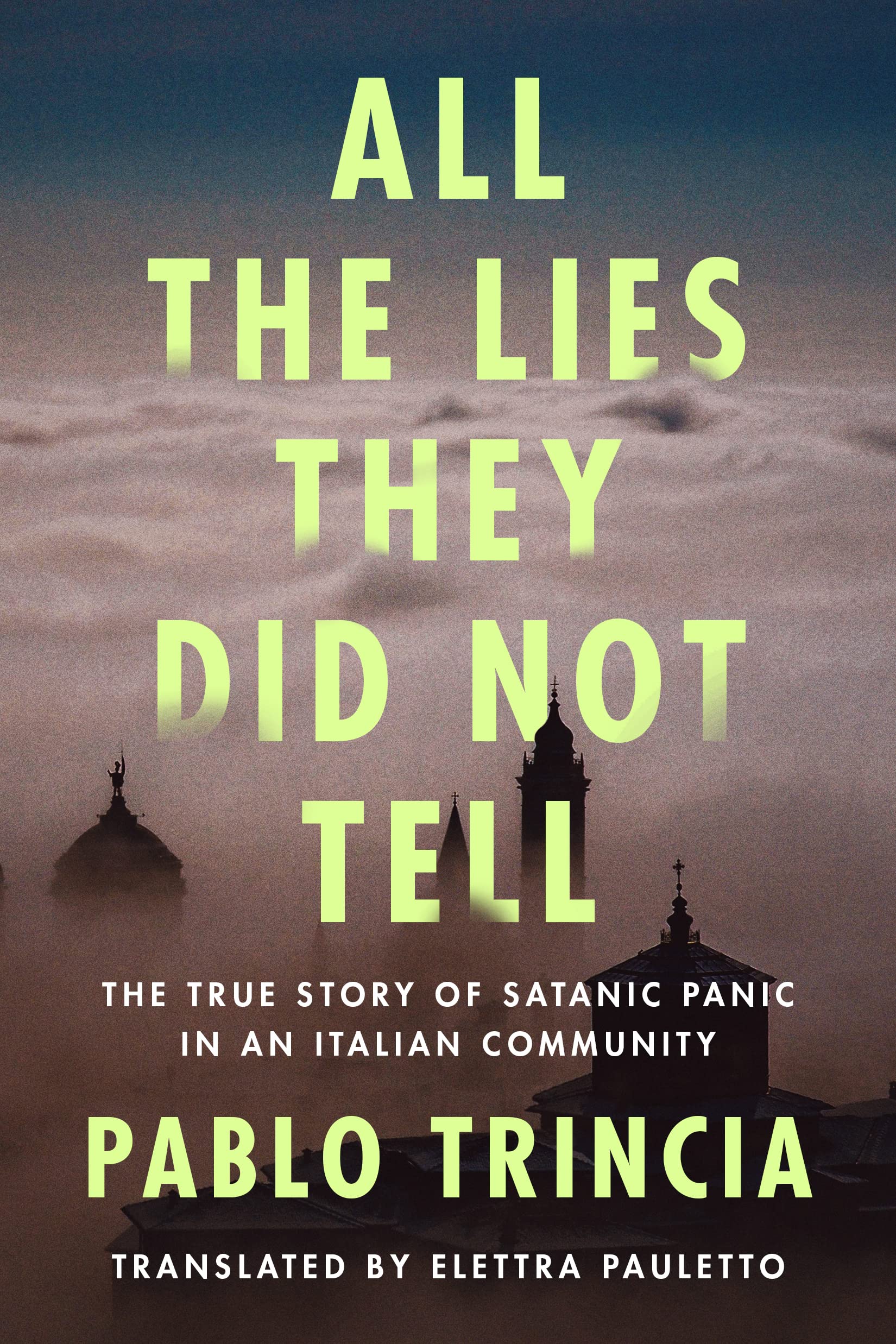 All the Lies They Did Not Tell: The True Story of Satanic Panic in an Italian Community Politics & Society Books