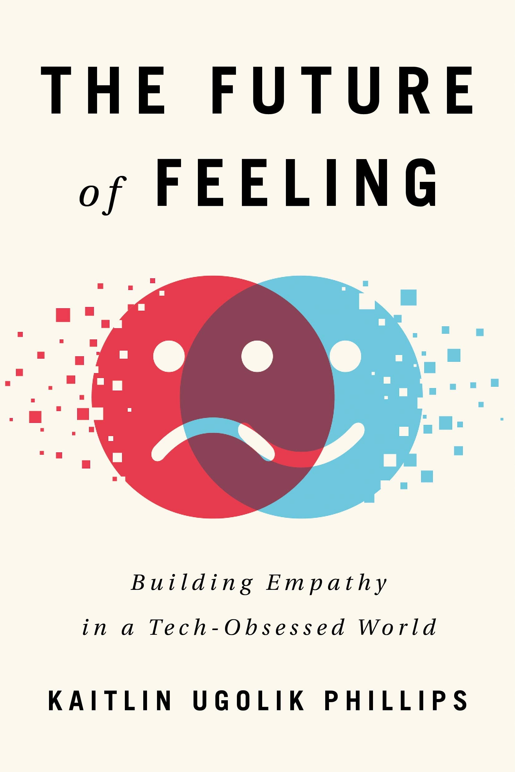 The Future of Feeling: Building Empathy in a Tech-Obsessed World Social Sciences