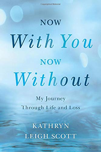 Now With You, Now Without: My Journey Through Life and Loss book