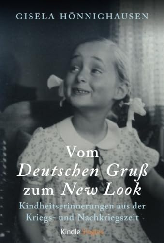 Vom Deutschen Gruß zum New Look - Kindheitserinnerungen aus der Kriegs- und Nachkriegszeit Memories