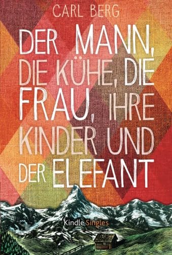 Der Mann, die Kühe, die Frau, ihre Kinder und der Elefant (Kindle Single) Contemporary Romance