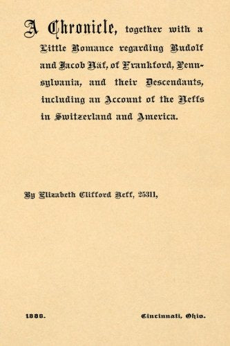 A Chronicle, Together with a Little Romance Regarding Rudolph and Jacob Naf: of Frankford, Pennsylvania, and their Descendants, Including an Account of the Neffs in Switzerland and America Reference Books