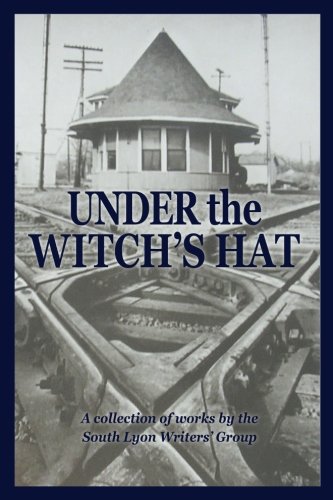 Under the Witch's Hat: A Collection of Works by the South Lyon Writers' Group Contemporary literature