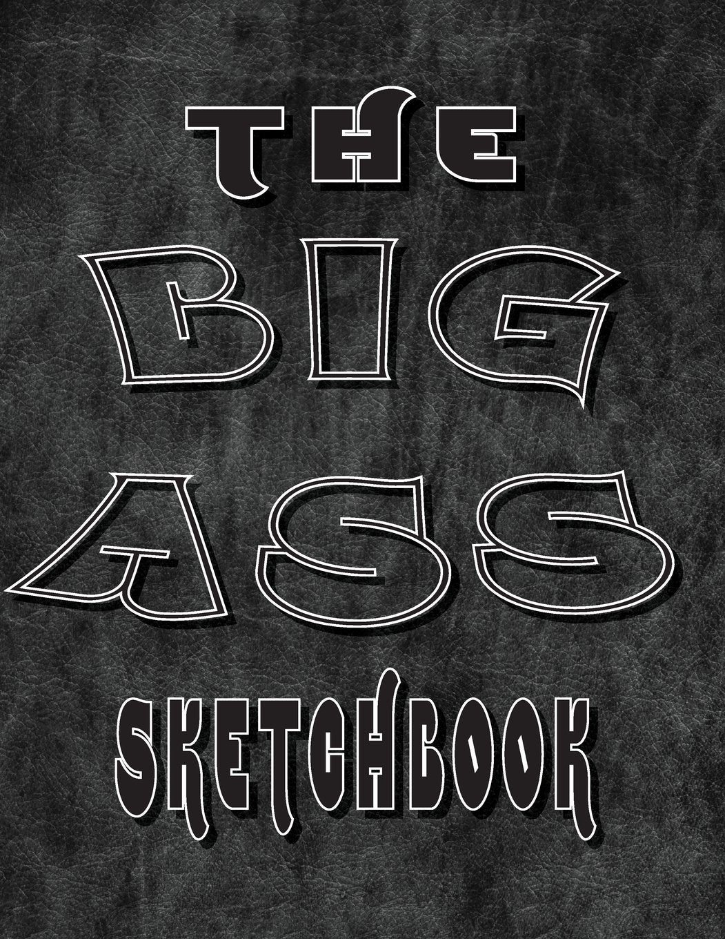 The Big A** Sketchbook: Giant Sketchbook Big SketchBooks for Artists Doodlers Note Takers Writers 300 Pages Portable 8.5x11 White Paper Arts & Music