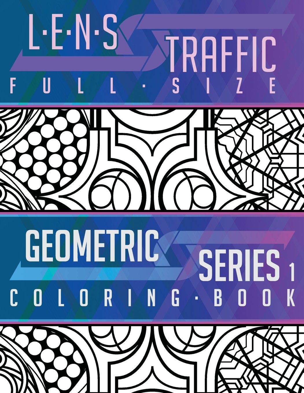 LENS Traffic: Geometric Series 1 (Full Size) - Adult Coloring Book: LENS Traffic: Geometric Series 1 (Full Size) - Adult Coloring Book Mathematics