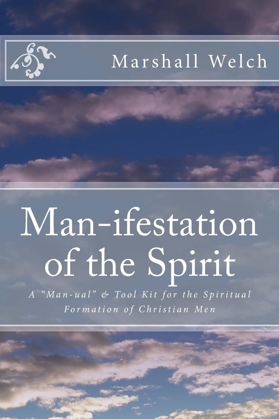 Man-ifestation of the Spirit: A Man-ual & Tool Kit for the Spiritual Formation of Christian Men Religion & Esotericism