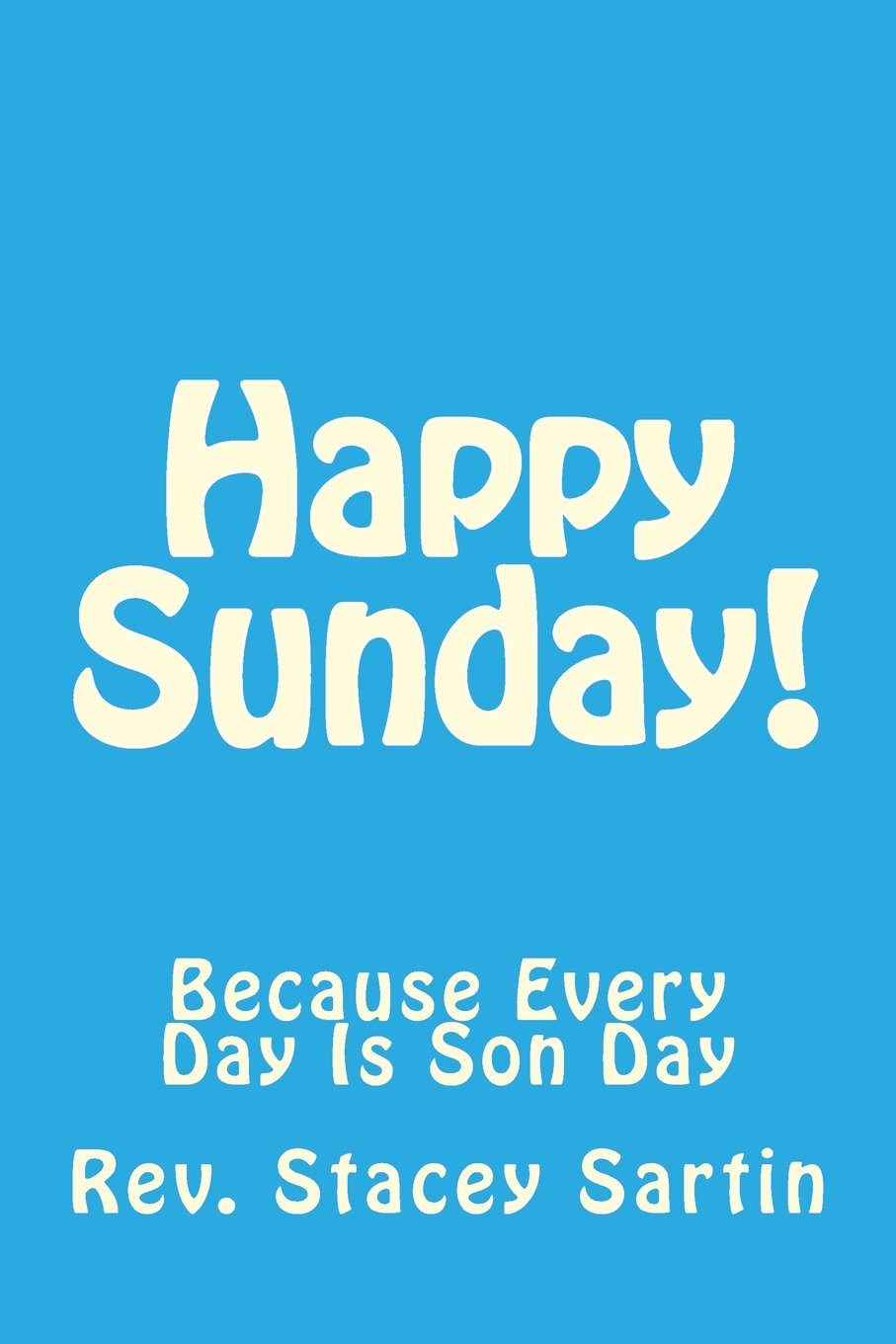 Happy Sunday!: Because Every Day Is Son Day Religion & Esotericism
