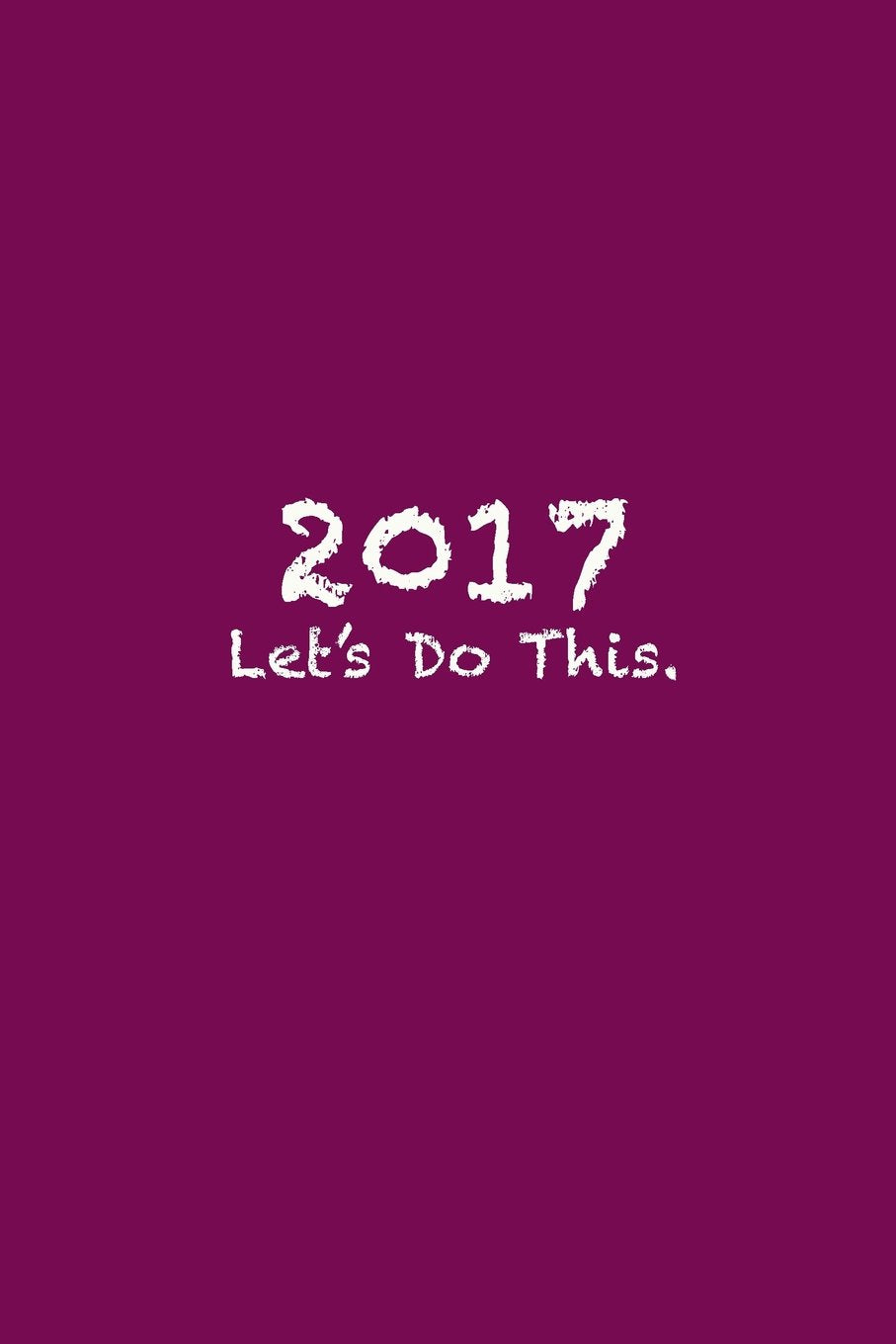 2017 Let's Do This.: Inspirational Journal (Purple/Pink) Essays & Short Stories