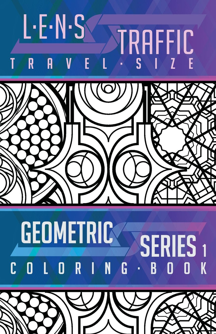 LENS Traffic: Geometric Series 1 (Travel Size) - Adult Coloring Book: LENS Traffic: Geometric Series 1 (Travel Size) - Adult Coloring Book Mathematics