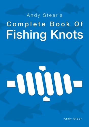 Andy Steer's Complete Book Of Fishing Knots Leisure & Fun