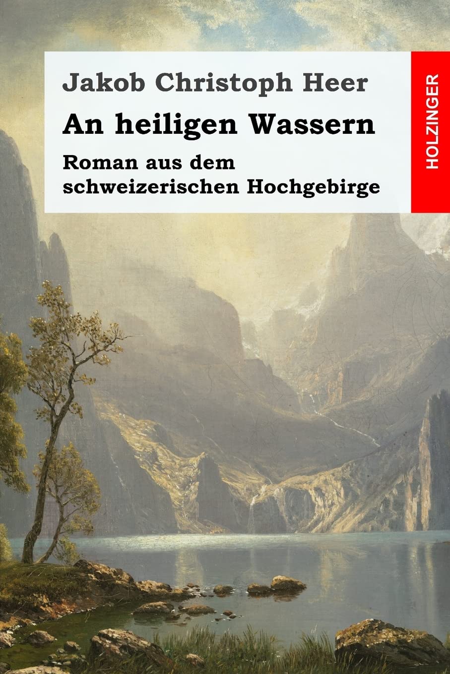 An heiligen Wassern: Roman aus dem schweizerischen Hochgebirge Classics