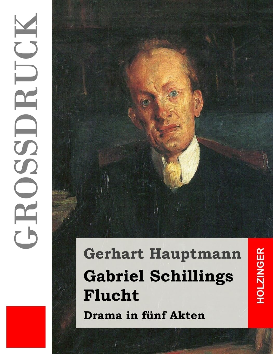 Gabriel Schillings Flucht (Großdruck): Drama in fünf Akten Drama