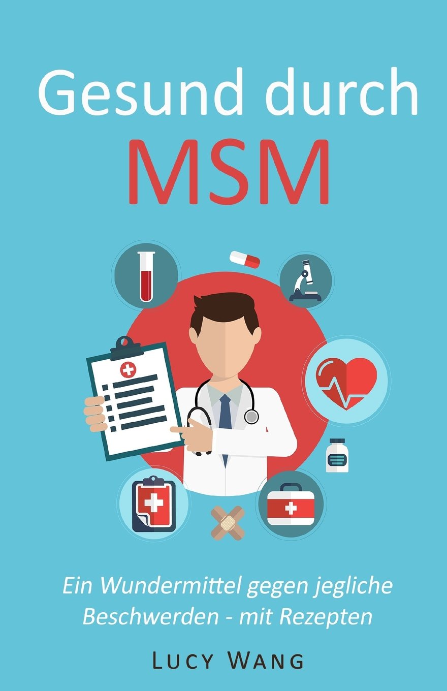 Gesund durch MSM: Ein Wundermittel gegen jegliche Beschwerden - mit Rezepten (Für Arthrose, Leberprobleme, schwaches Bindegewebe, Krankheiten, ... Haut, Allergien und viele mehr, Band 1) Health, Nutrition & Fitness