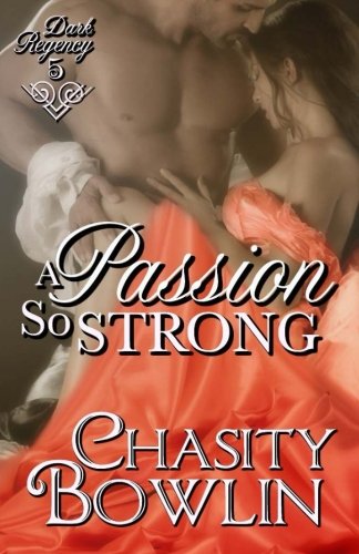 A Passion So Strong (The Dark Regency Series, Band 5) Historical Fiction