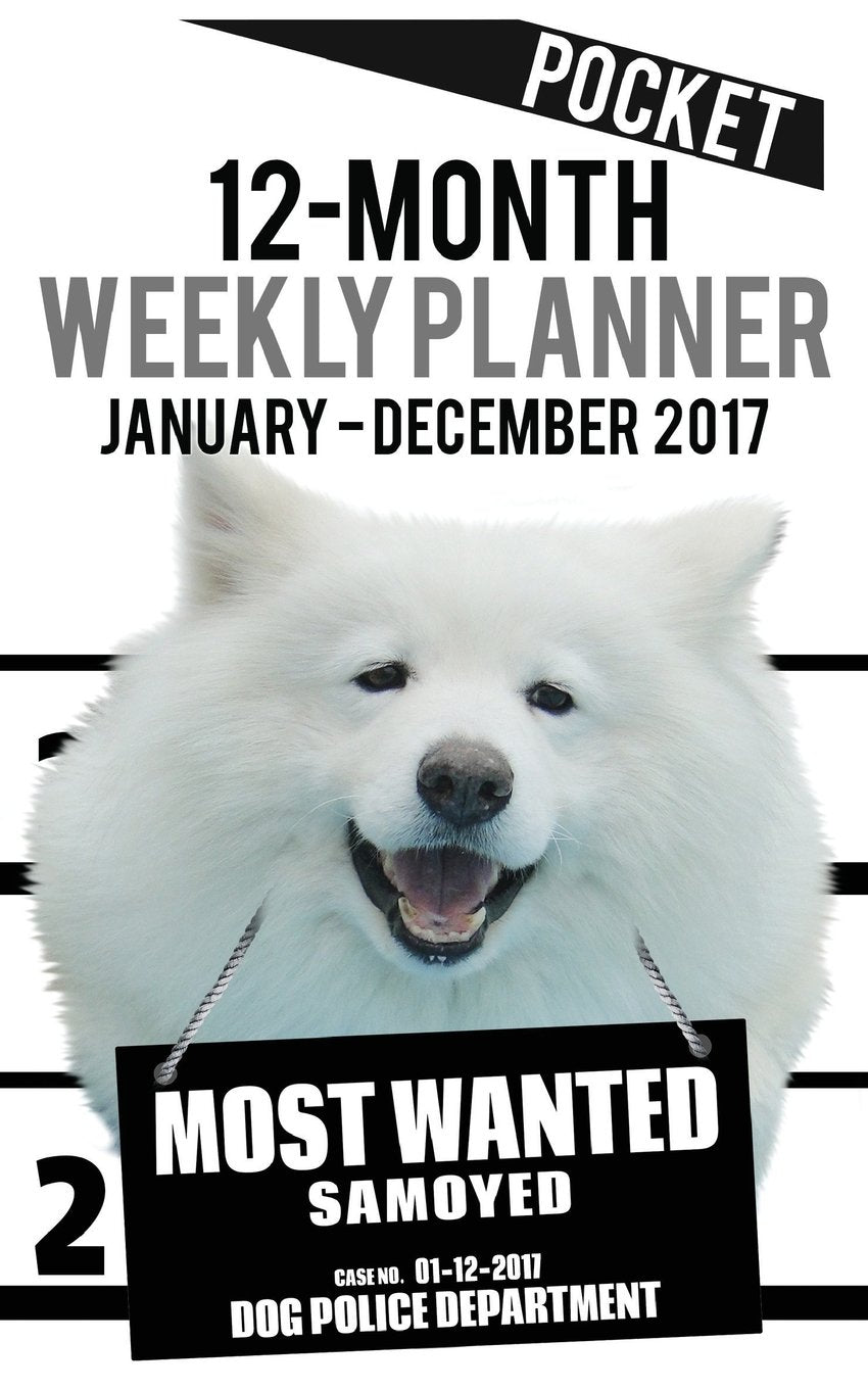 2017 Pocket Weekly Planner - Most Wanted Samoyed: Daily Diary Monthly Yearly Calendar (5inch x 8inch Dog Planners, Band 43) Books