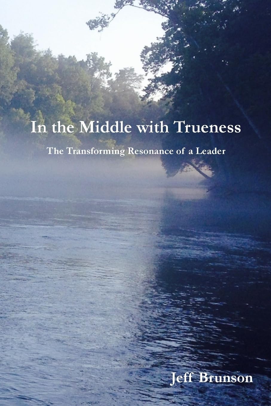 In the Middle with Trueness: The Transforming Resonance of a Leader Business, Finance & Career