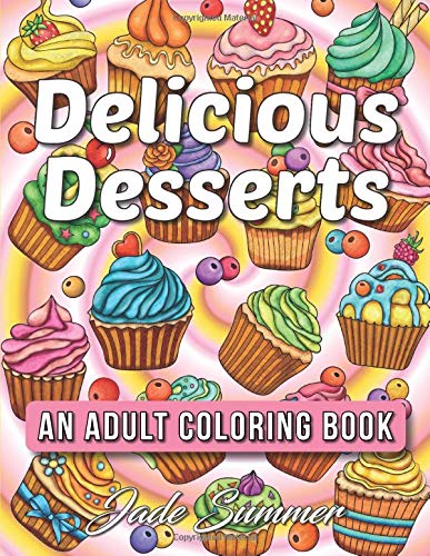Delicious Desserts: An Adult Coloring Book with Beautiful Cakes, Sweet Candies, Heavenly Chocolates, Cute Cupcakes, Tasty Ice Creams, and Delightful Cookies Film, Art & Culture