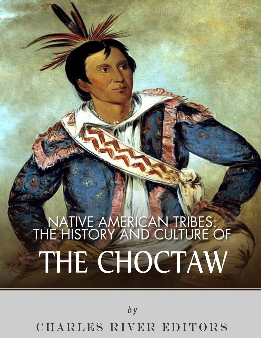 Native American Tribes: The History and Culture of the Choctaw Politics & History