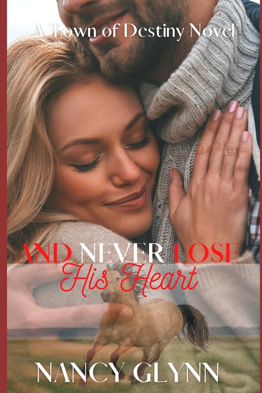 And Never Lose His Heart: A Town of Destiny Novel Romantic Thrillers