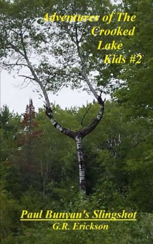 Adventures of The Crooked Lake Kids #2 - Paul Bunyan's Slingshot Novels & Short Stories