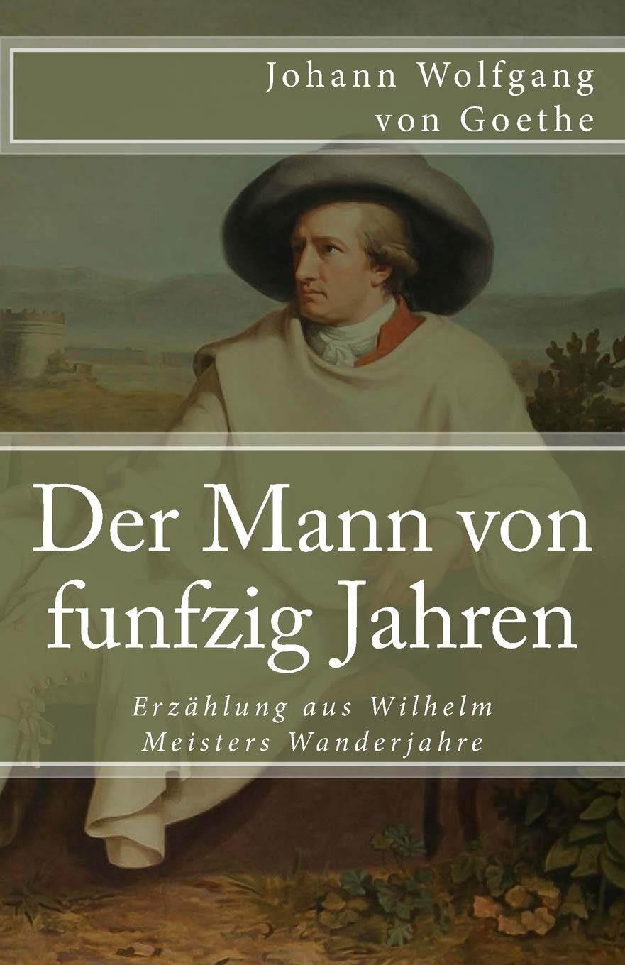 Der Mann von funfzig Jahren: Erzählung aus Wilhelm Meisters Wanderjahre (Klassiker der Weltliteratur, Band 33) Classics