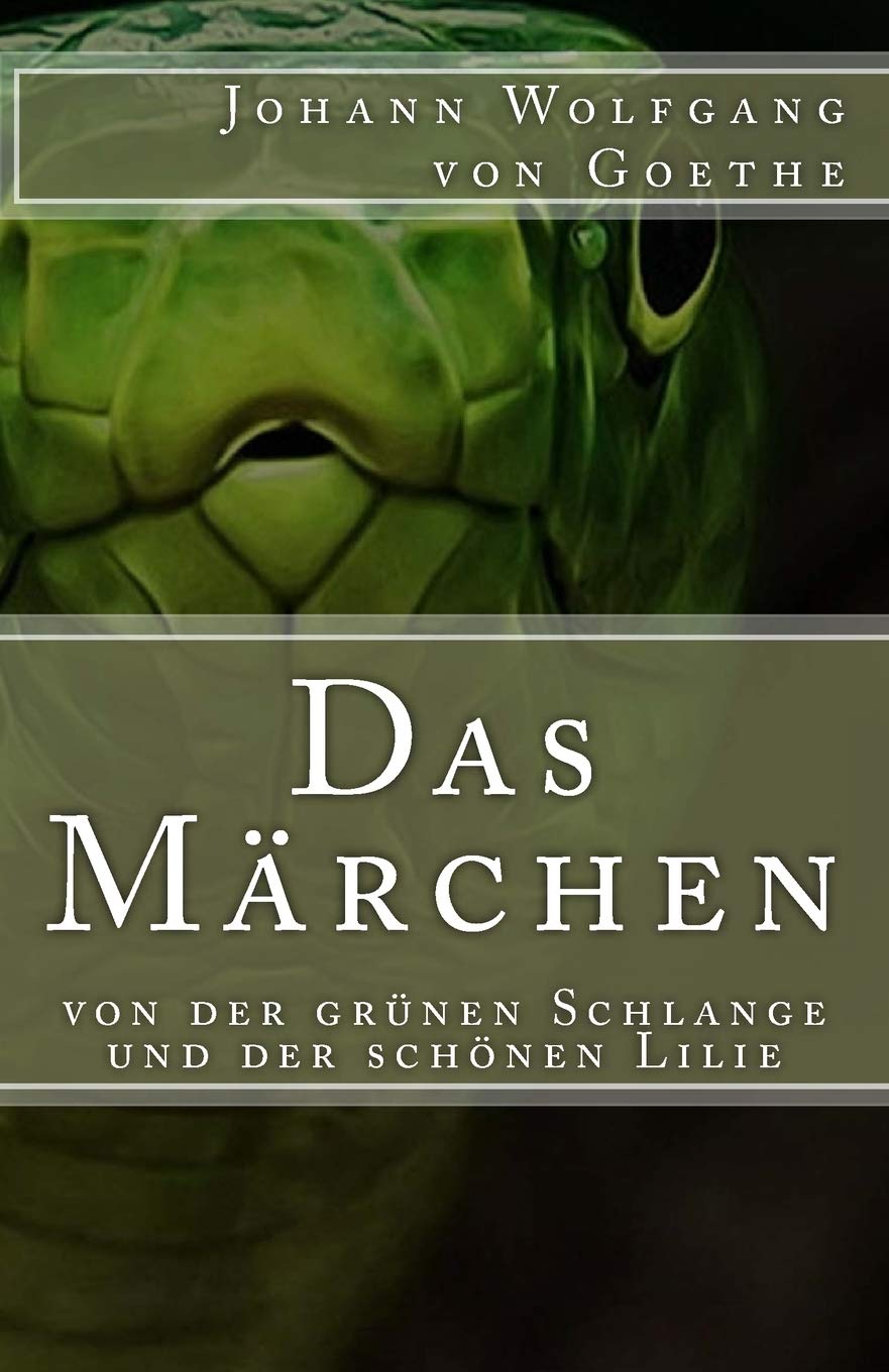Das Märchen: von der grünen Schlange und der schönen Lilie (Klassiker der Weltliteratur, Band 34) Classics