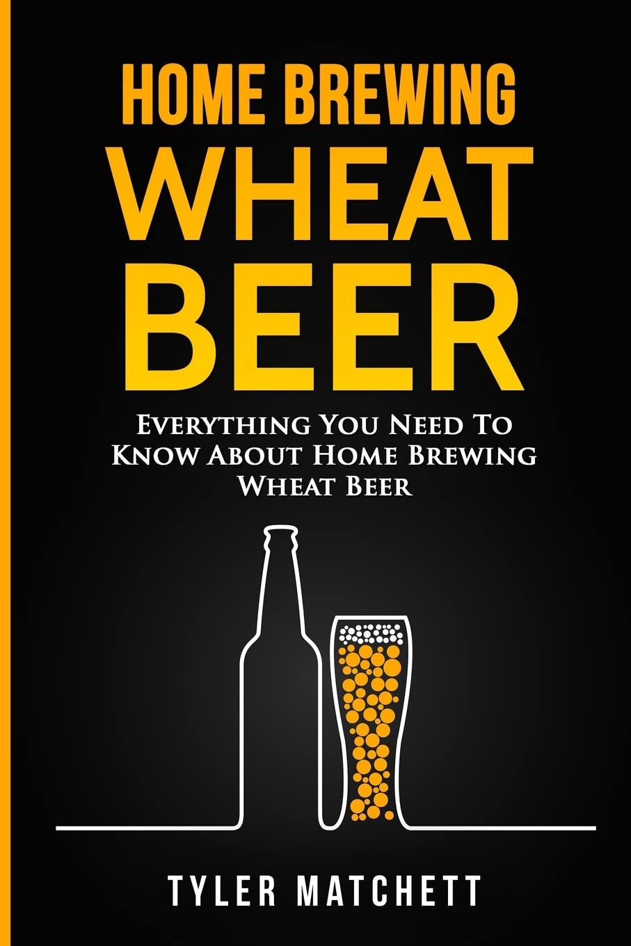 Home Brewing: Wheat Beer: Everything You Need To Know About Home Brewing Wheat Beer Cooking & Enjoying