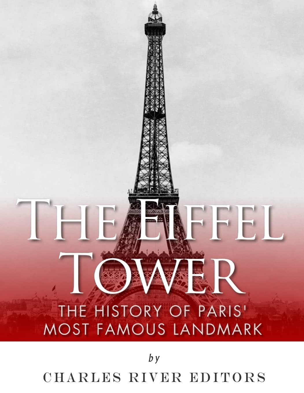 The Eiffel Tower: The History of Paris' Most Famous Landmark Politics & History