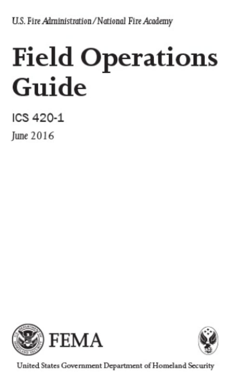 U.S. Fire Administration/National Fire Academy Field Operations Guide ICS 420-1 June 2016 Books
