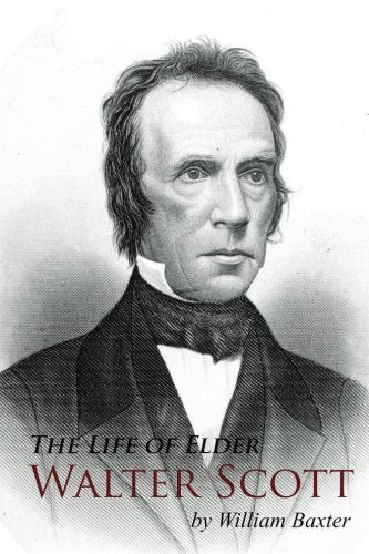 Life of Elder Walter Scott: With Sketches of His Fellow-Laborers, William Hayden, Adamson Bentley, John Henry, and others (The Restoration Movement Library) Politics & Society