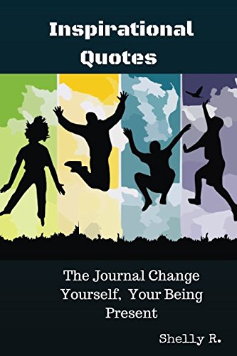 Inspirational Quotes. The Journal Change Yourself, Your Being Present (Vol., Band 1) Contemporary literature