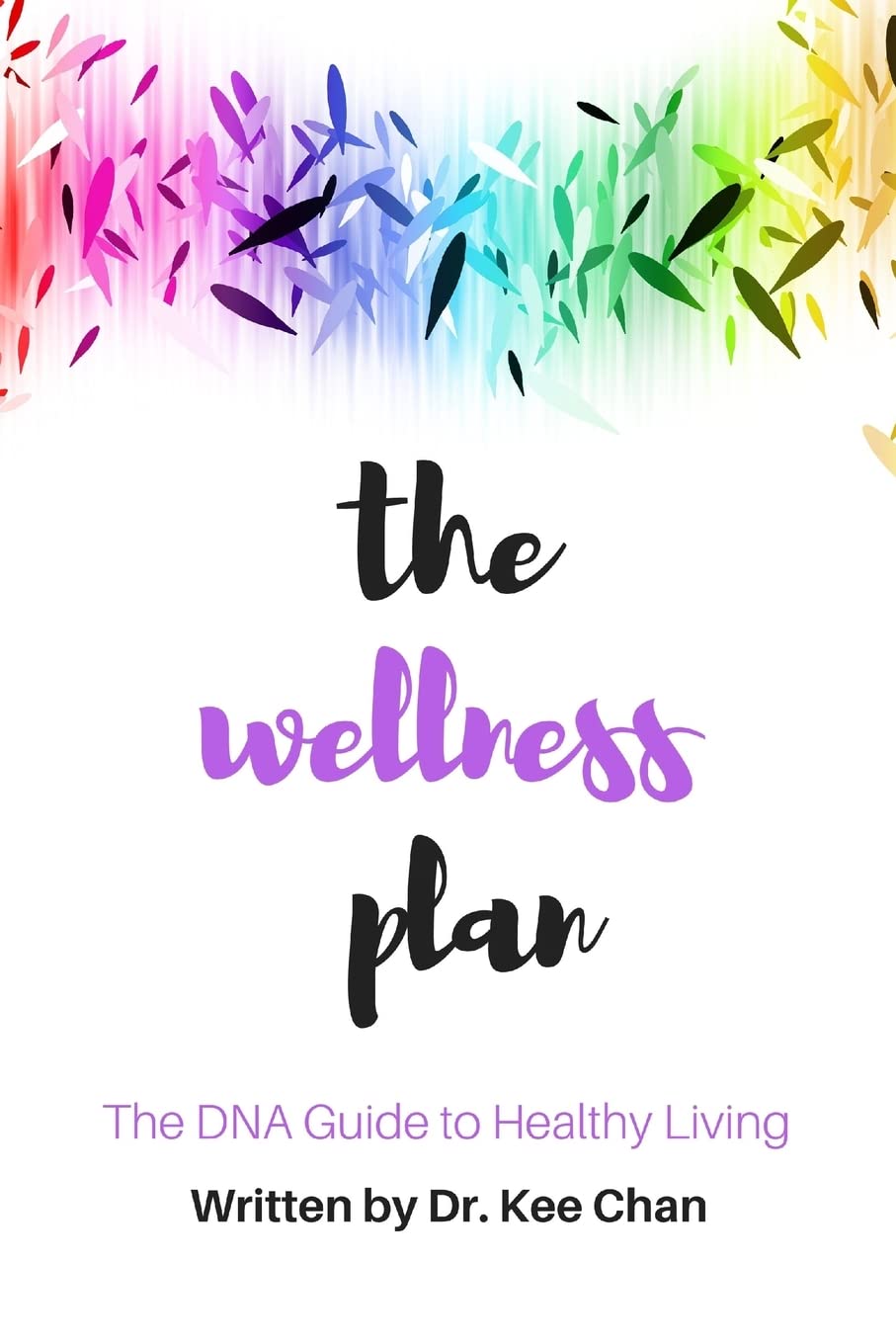 The Wellness Plan: A Guide to the DNA of Healthy Living Health, Nutrition & Fitness