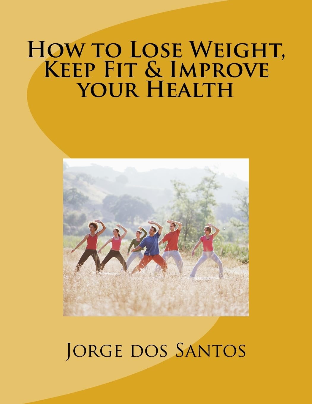 How to Lose Weight, Keep Fit & Improve your Health Health, Nutrition & Fitness