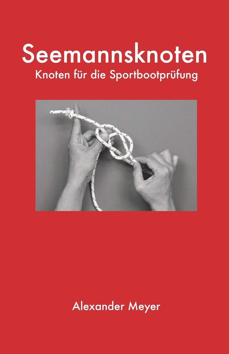 Seemannsknoten: Knoten für die Sportbootprüfung Leisure & Fun