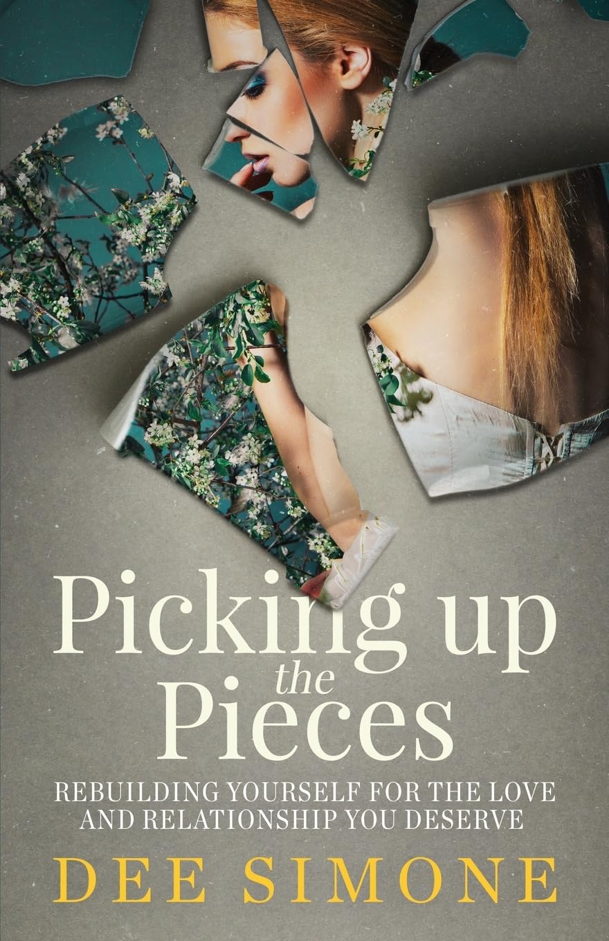 Picking Up The Pieces: Rebuilding Yourself For The Love And Relationship You Deserve Partnership & Love