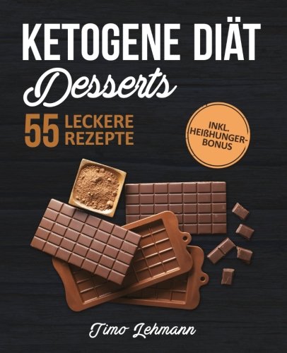 Ketogene Diät - Desserts: Das Kochbuch mit 55 leckeren Low Carb High Fat Rezepten für Naschkatzen - Fett verbrennen ohne Verzicht auf Süßes book